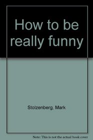 How to be really funny