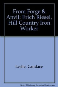 From Forge & Anvil: Erich Riesel, Hill Country Iron Worker