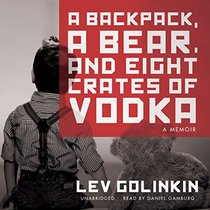 A Backpack, a Bear, and Eight Crates of Vodka: A Memoir (Audio CD) (Unabridged)