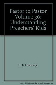 Pastor to Pastor Volume 36: Understanding Preachers' Kids