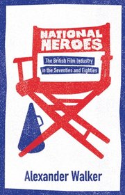 National Heroes: The British Film Industry in the Seventies and Eighties