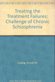 Treating the treatment failures - The challenge of chronic schizophrenia