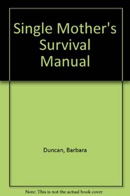 The Single Mother's Survival Manual
