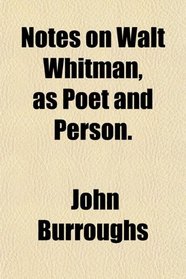 Notes on Walt Whitman, as Poet and Person.