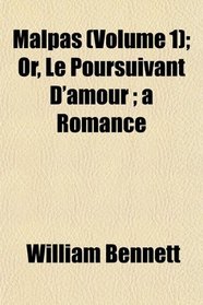 Malpas (Volume 1); Or, Le Poursuivant D'amour ; a Romance