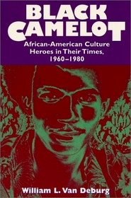 Black Camelot : African-American Culture Heroes in Their Times, 1960-1980