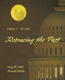Retracing The Past, Sixth Edition Volume 1- To 1877 (Volume One)
