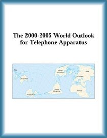 The 2000-2005 World Outlook for Telephone Apparatus (Strategic Planning Series)