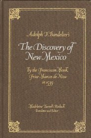 Adolph F. Bandelier's the Discovery of New Mexico by the Franciscan Monk, Friar Marcos De Niza in 1539