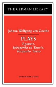 Plays: Egmont/Iphigenia in Tauris/Torquato Tasso (German Library)