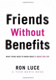Friends Without Benefits:What Teens Need to Know About Sex (Teen Mania)