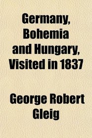 Germany, Bohemia and Hungary, Visited in 1837