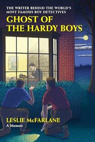 Ghost of the Hardy Boys: The Writer Behind the World's Most Famous Boy Detectives