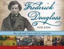 Frederick Douglass for Kids: His Life and Times, with 21 Activities (For Kids series)