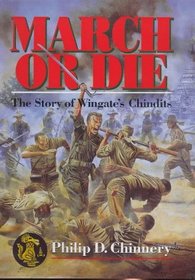 March or Die: The Story of Wingate's Chindits