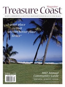 Treasure Coast: Homes, Communities & Lifestyles from North Palm Beach to Vero Beach, 2007 Annual Edition