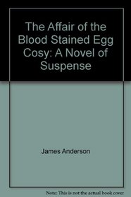 The affair of the bloodstained egg cosy: A novel of suspense