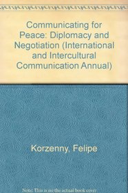 Communicating for Peace: Diplomacy and Negotiation (International and Intercultural Communication Annual)