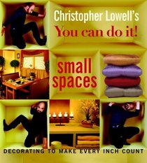 Christopher Lowell's You Can Do It! Small Spaces : Decorating to Make Every Inch Count