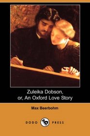 Zuleika Dobson, or, An Oxford Love Story (Dodo Press)