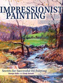 Impressionist Painting for the Landscape: Secrets for Successful Oil Painting