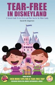 Tear-Free in Disneyland: A Parent's Guide to Less Stress and More Fun for the Whole Family