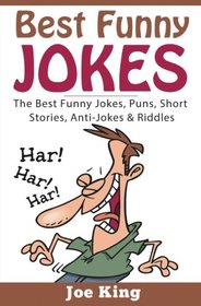 Best Funny Jokes: The Best Funny Jokes, Puns, Short Stories, Anti-Jokes & Riddles (Volume 1)