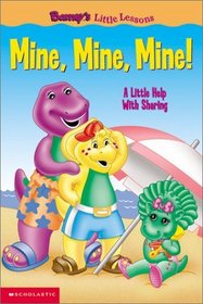 Mine, Mine, Mine: A Little Help With Sharing (Barney Little Lessons)