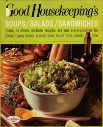 Good Housekeeping's Soups / Salads / Sandwiches: These No-chore, No-bore Recipes Are Our S/s/s Solution for These Trying Times: Brunch-time, Lunch-time, Snack-time (Paperback 1971 Printing, Second Edition)