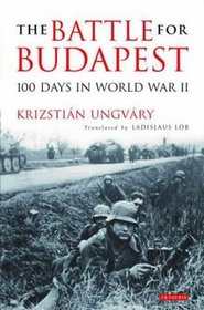 The Battle for Budapest: 100 Days in World War II