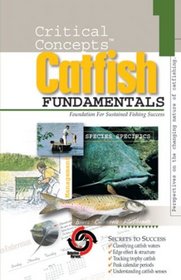 Catfish Fundamentals: #1 Foundation for Sustained Fishing Success (Critical Concepts (In-Fisherman))