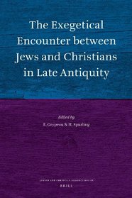 The Exegetical Encounter between Jews and Christians in Late Antiquity (Jewish and Christian Perspectives)
