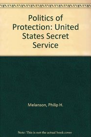 The Politics of Protection: The U.S. Secret Service in the Terrorist Age