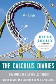 The Calculus Diaries: How Math Can Help You Lose Weight, Win in Vegas, and Survive a Zombie Apocalypse