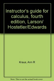 Instructor's guide for calculus, fourth edition, Larson/ Hostetler/Edwards