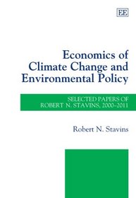 Economics of Climate Change and Environmental Policy: Selected Papers of Robert N. Stavins