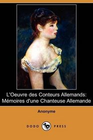 L'Oeuvre des Conteurs Allemands: Memoires d'une Chanteuse Allemande (Dodo Press) (French Edition)