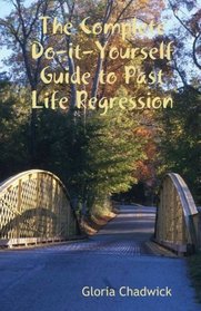 The Complete Do-it-Yourself Guide to Past Life Regression