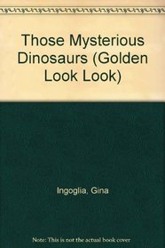 Those Mysterious Dinosaurs (Golden Look Look)