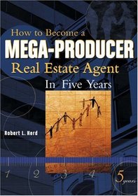 How to Become A Mega-Producer Real Estate Agent in Five Years