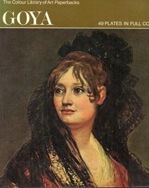 Goya (Colour Library of Art)