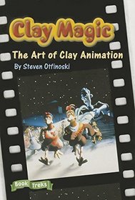 Clay Magic, the Art of Animation (Book Treks, Genre: nonfiction:expository)