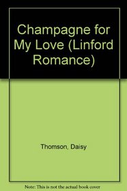 Champagne for My Love (Linford Romance Library (Large Print))