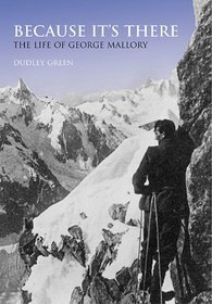 Because It's There: The Life of George Mallory