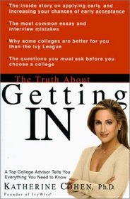 The Truth About Getting In: A Top College Advisor Tells You Everything You Need to Know