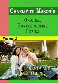 Charlotte Mason's Original Homeschooling Series, Vol. 2: Parents and Children