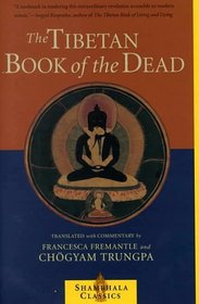 The Tibetan Book of the Dead : The Great Liberation Through Hearing In The Bardo (Shambhala Classics)