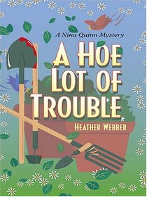 A Hoe Lot Of Trouble  (Nina Quinn, Bk 1) (Large Print)