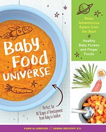 Baby Food Universe: Raise Adventurous Eaters from the Start with Healthy Baby Purees and Finger Foods