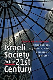 Israeli Society in the Twenty-First Century: Immigration, Inequality, and Religious Conflict (The Schusterman Series in Israel Studies)